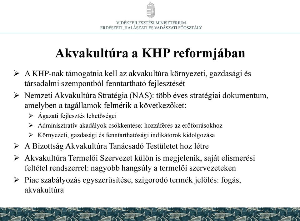hozzáférés az erőforrásokhoz Környezeti, gazdasági és fenntarthatósági indikátorok kidolgozása A Bizottság Akvakultúra Tanácsadó Testületet hoz létre Akvakultúra Termelői