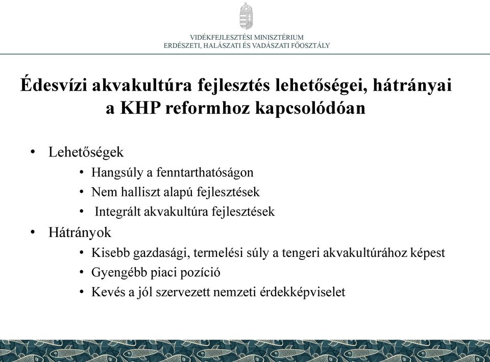 akvakultúra fejlesztések Hátrányok Kisebb gazdasági, termelési súly a tengeri