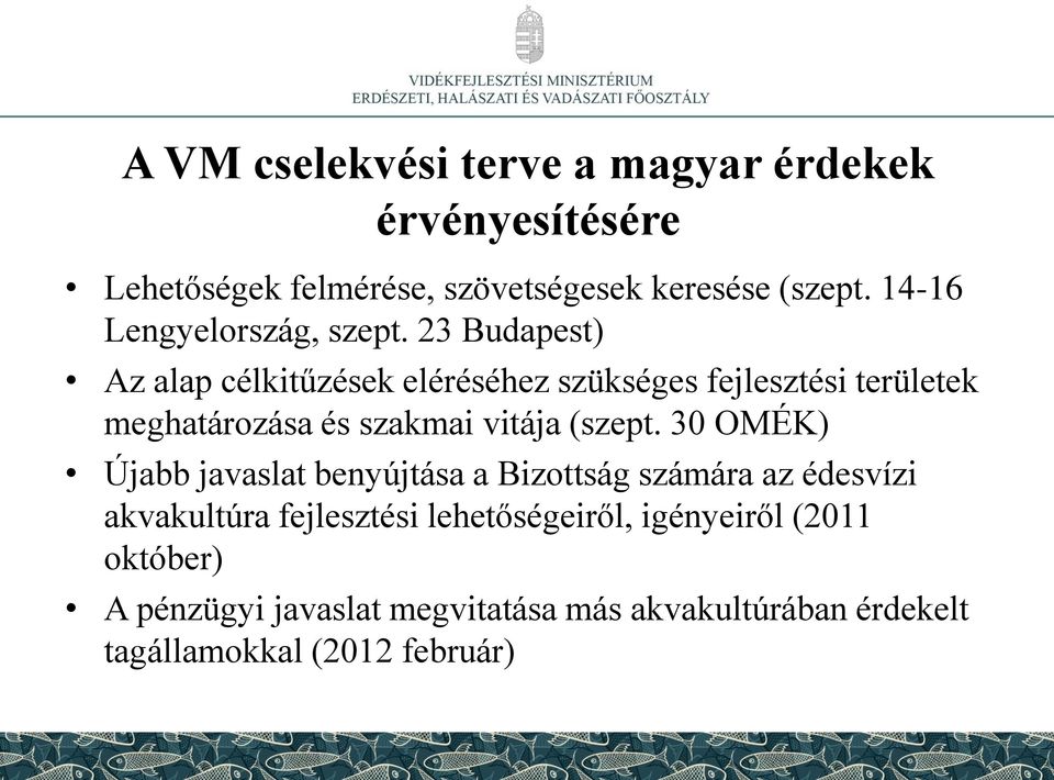 23 Budapest) Az alap célkitűzések eléréséhez szükséges fejlesztési területek meghatározása és szakmai vitája (szept.