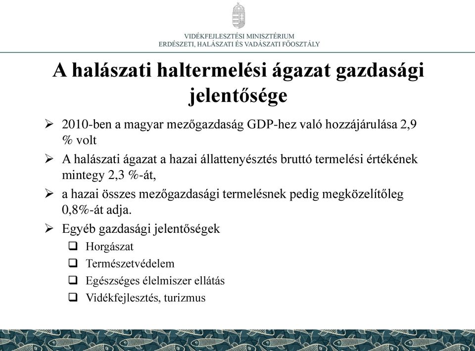 mintegy 2,3 %-át, a hazai összes mezőgazdasági termelésnek pedig megközelítőleg 0,8%-át adja.