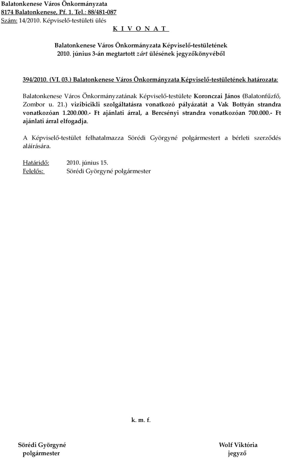 ) vizibicikli szolgáltatásra vonatkozó pályázatát a Vak Bottyán strandra vonatkozóan 1.200.000.