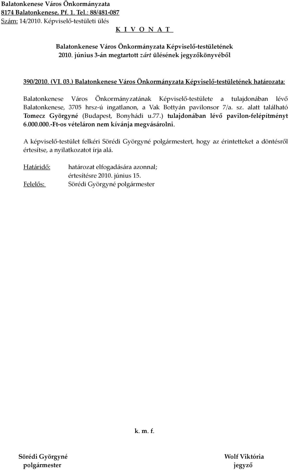 Bottyán pavilonsor 7/a. sz. alatt található Tomecz Györgyné (Budapest, Bonyhádi u.77.) tulajdonában lévő pavilon-felépítményt 6.000.