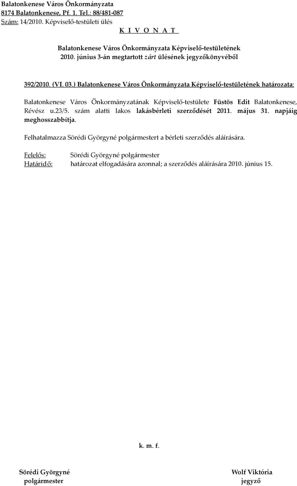 Révész u.23/5. szám alatti lakos lakásbérleti szerződését 2011. május 31. napjáig meghosszabbítja.