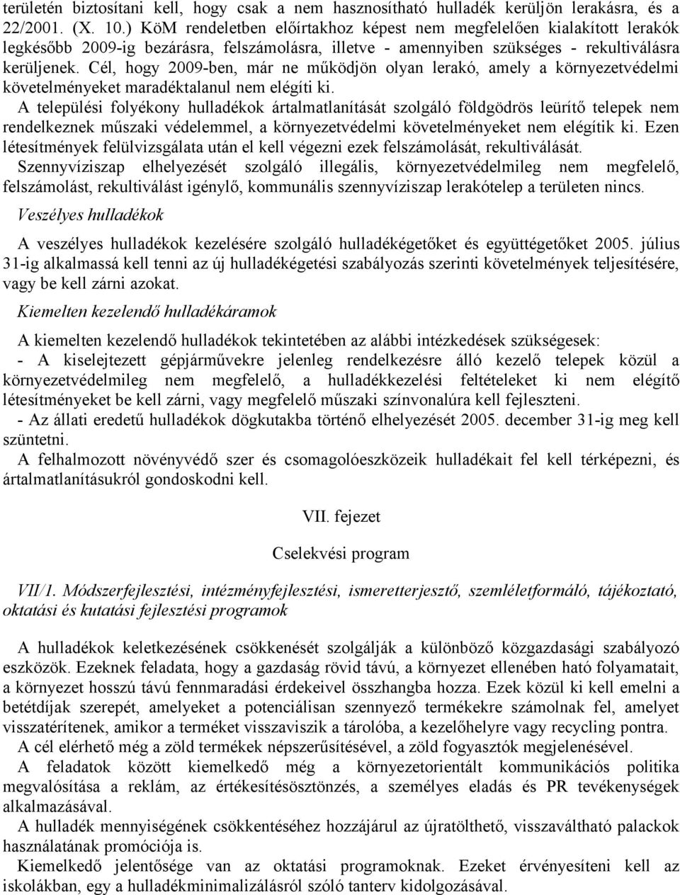 Cél, hogy 2009-ben, már ne működjön olyan lerakó, amely a környezetvédelmi követelményeket maradéktalanul nem elégíti ki.