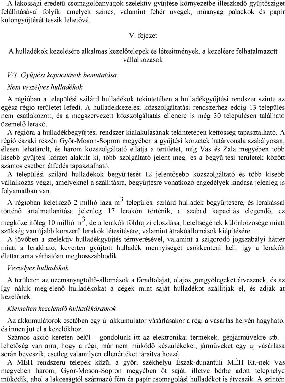 Gyűjtési kapacitások bemutatása Nem veszélyes A régióban a települési szilárd tekintetében a hulladékgyűjtési rendszer szinte az egész régió területét lefedi.