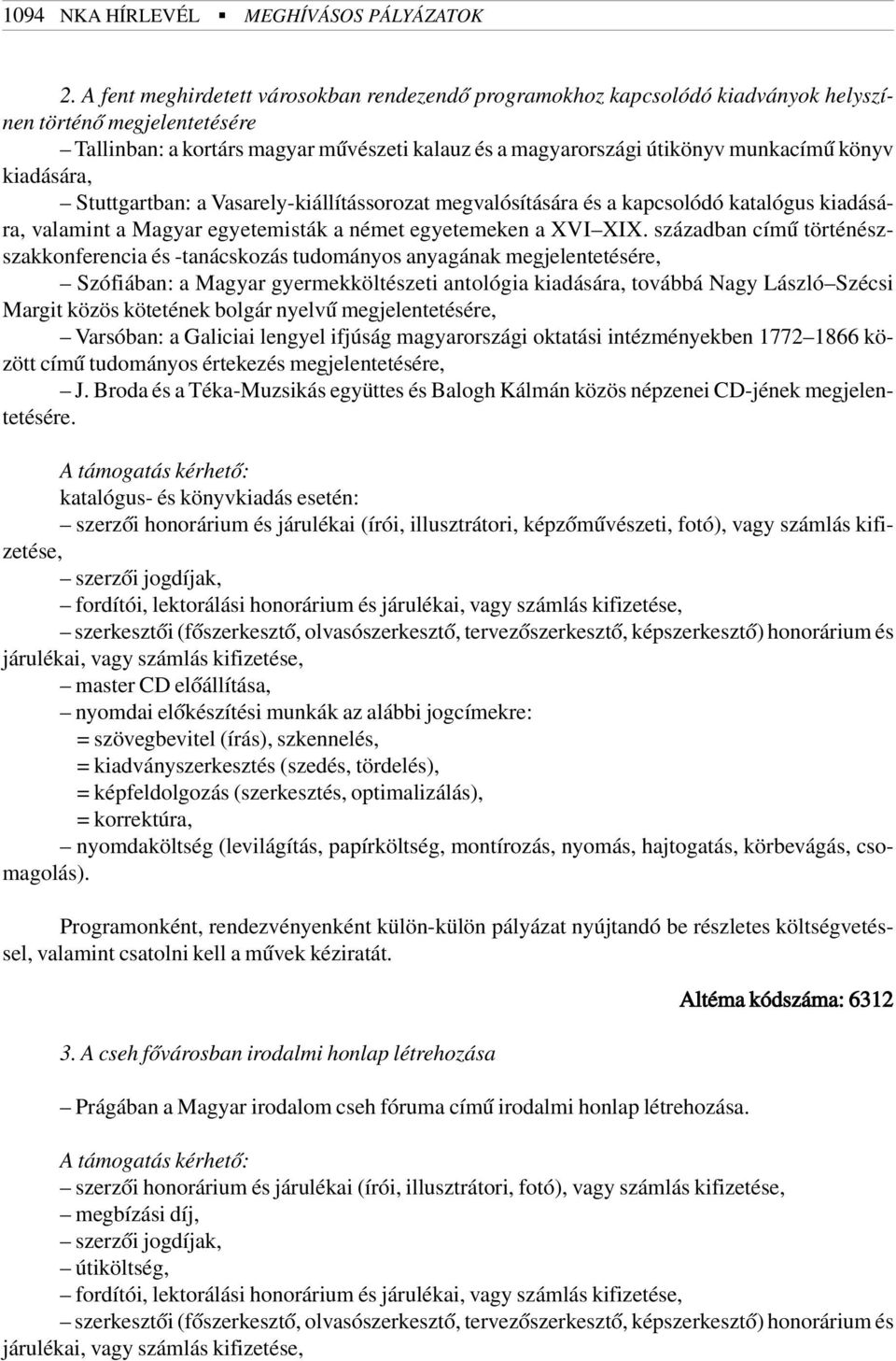 könyv kiadására, Stuttgartban: a Vasarely-kiállítássorozat megvalósítására és a kapcsolódó katalógus kiadására, valamint a Magyar egyetemisták a német egyetemeken a XVI XIX.