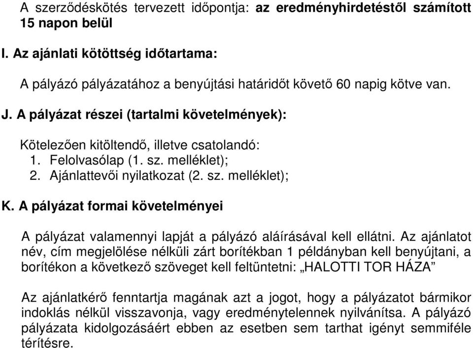A pályázat formai követelményei A pályázat valamennyi lapját a pályázó aláírásával kell ellátni.