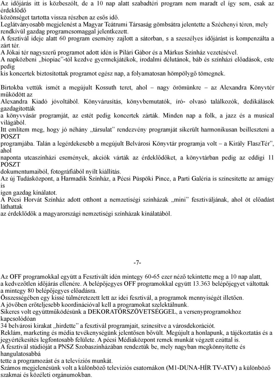 A fesztivál ideje alatt 60 program esemény zajlott a sátorban, s a szeszélyes időjárást is kompenzálta a zárt tér.