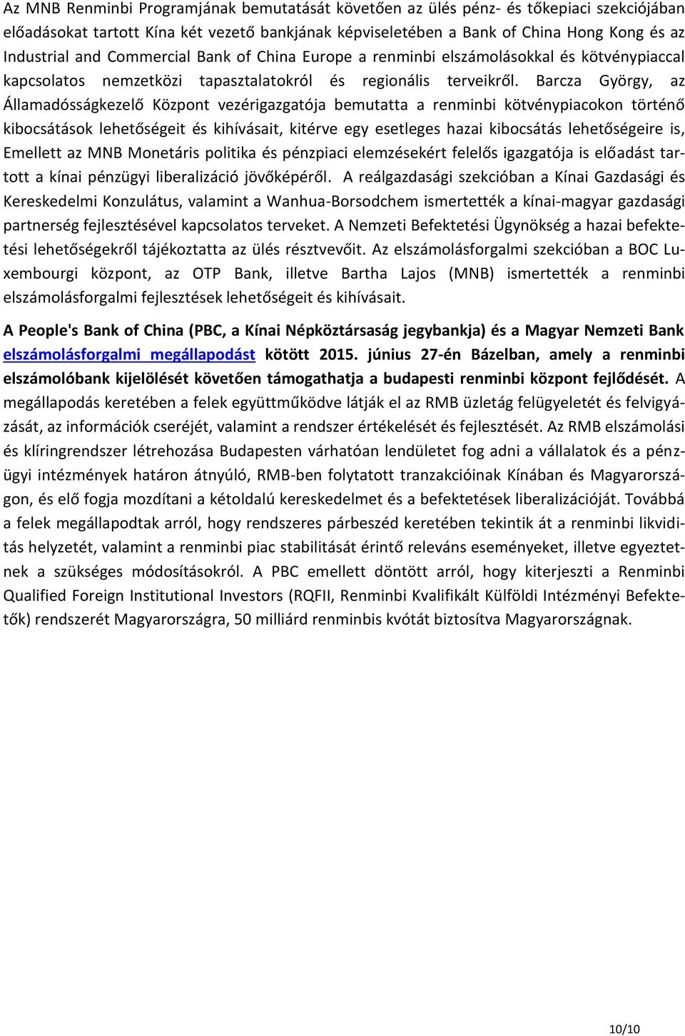 Barcza György, az Államadósságkezelő Központ vezérigazgatója bemutatta a renminbi kötvénypiacokon történő kibocsátások lehetőségeit és kihívásait, kitérve egy esetleges hazai kibocsátás lehetőségeire