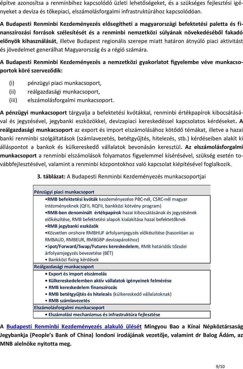 kihasználását, illetve Budapest regionális szerepe miatt határon átnyúló piaci aktivitást és jövedelmet generálhat Magyarország és a régió számára.