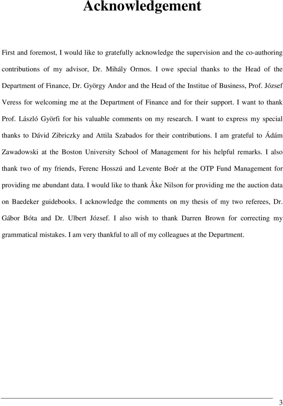 József Veress for welcoming me at the Department of Finance and for their support. I want to thank Prof. László Györfi for his valuable comments on my research.