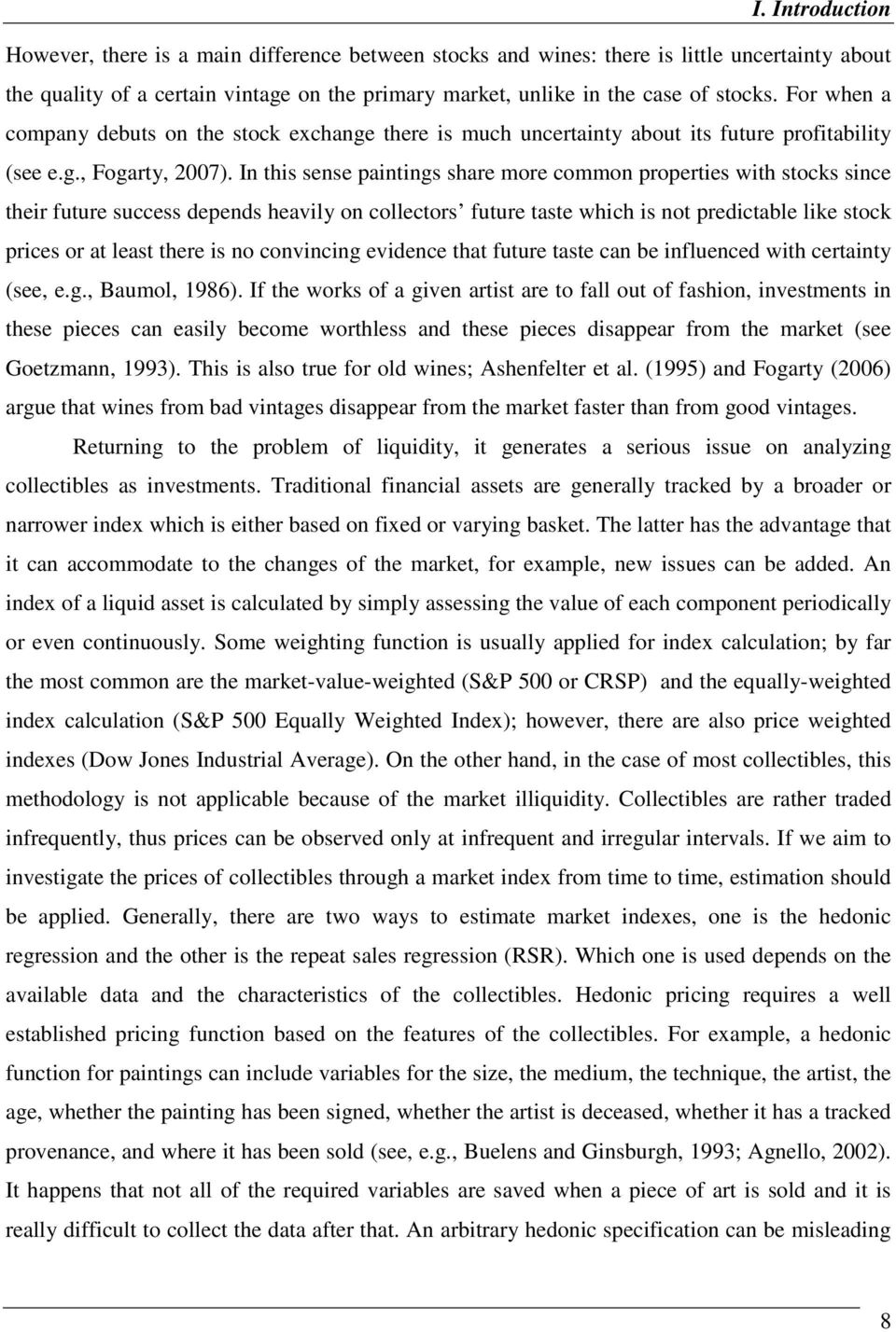 In this sense paintings share more common properties with stocks since their future success depends heavily on collectors future taste which is not predictable like stock prices or at least there is