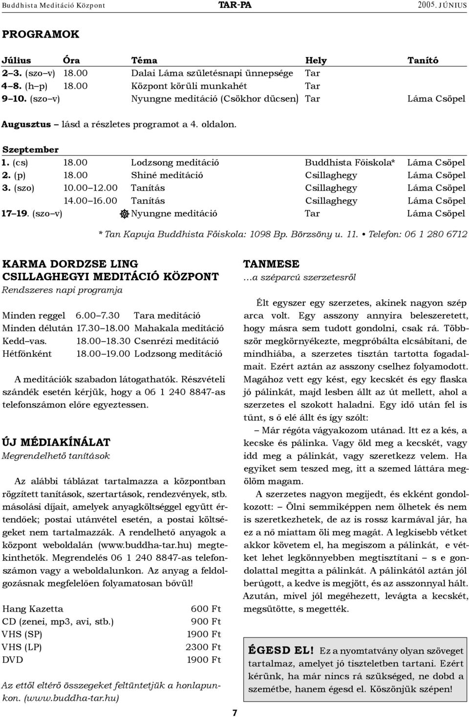 00 Shiné meditáció Csillaghegy Láma Csöpel 3. (szo) 10.00 12.00 Tanítás Csillaghegy Láma Csöpel 14.00 16.00 Tanítás Csillaghegy Láma Csöpel 17 19.