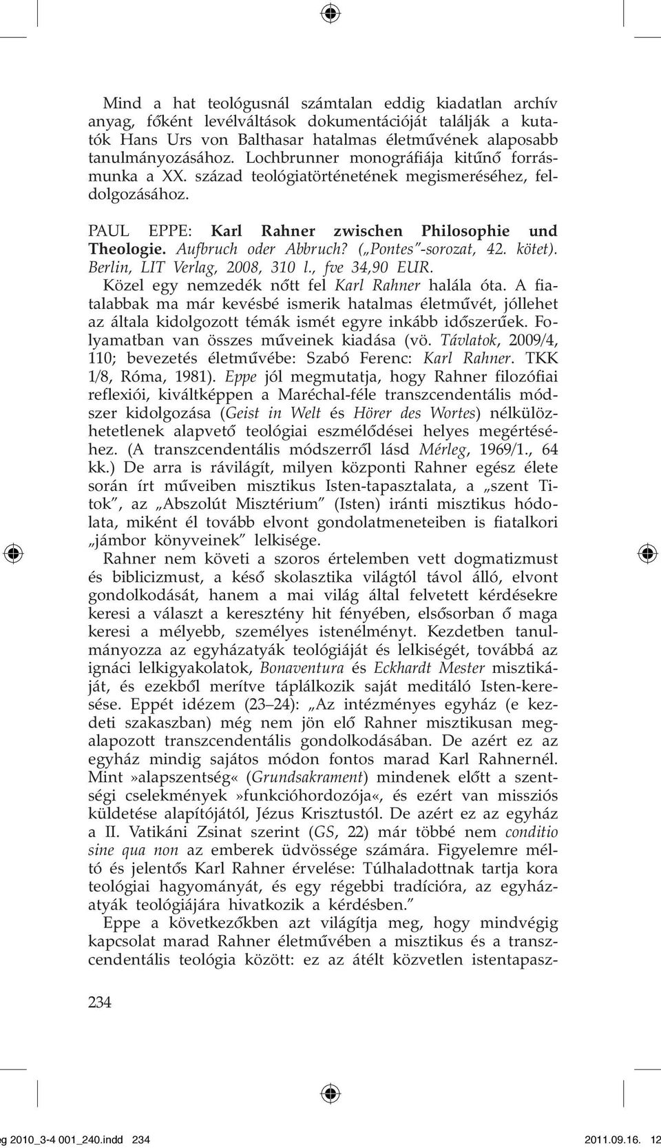 ( Pontes -sorozat, 42. kötet). Berlin, LIT Verlag, 2008, 310 l., fve 34,90 EUR. Közel egy nemzedék nôtt fel Karl Rahner halála óta.