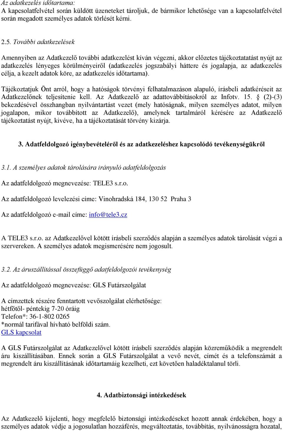 jogalapja, az adatkezelés célja, a kezelt adatok köre, az adatkezelés időtartama).