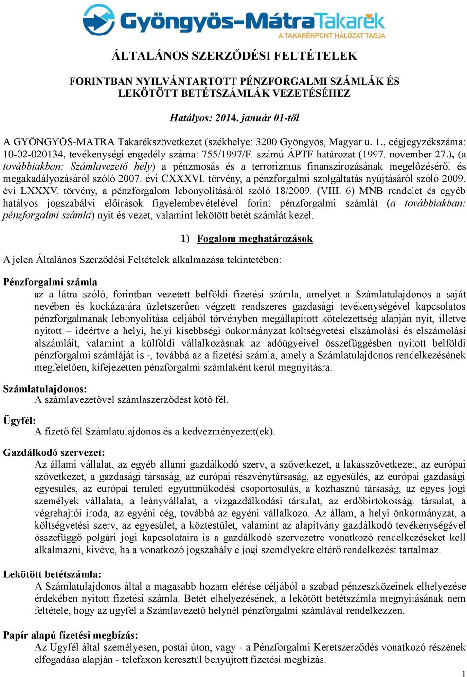 november 27.), (a továbbiakban: Számlavezető hely) a pénzmosás és a terrorizmus finanszírozásának megelőzéséről és megakadályozásáról szóló 2007. évi CXXXVI.