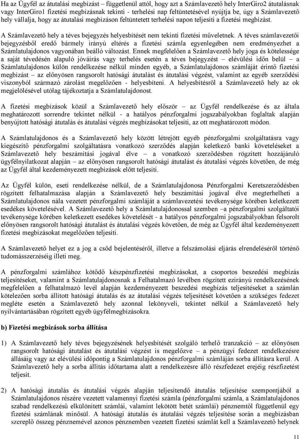 A Számlavezető hely a téves bejegyzés helyesbítését nem tekinti fizetési műveletnek.