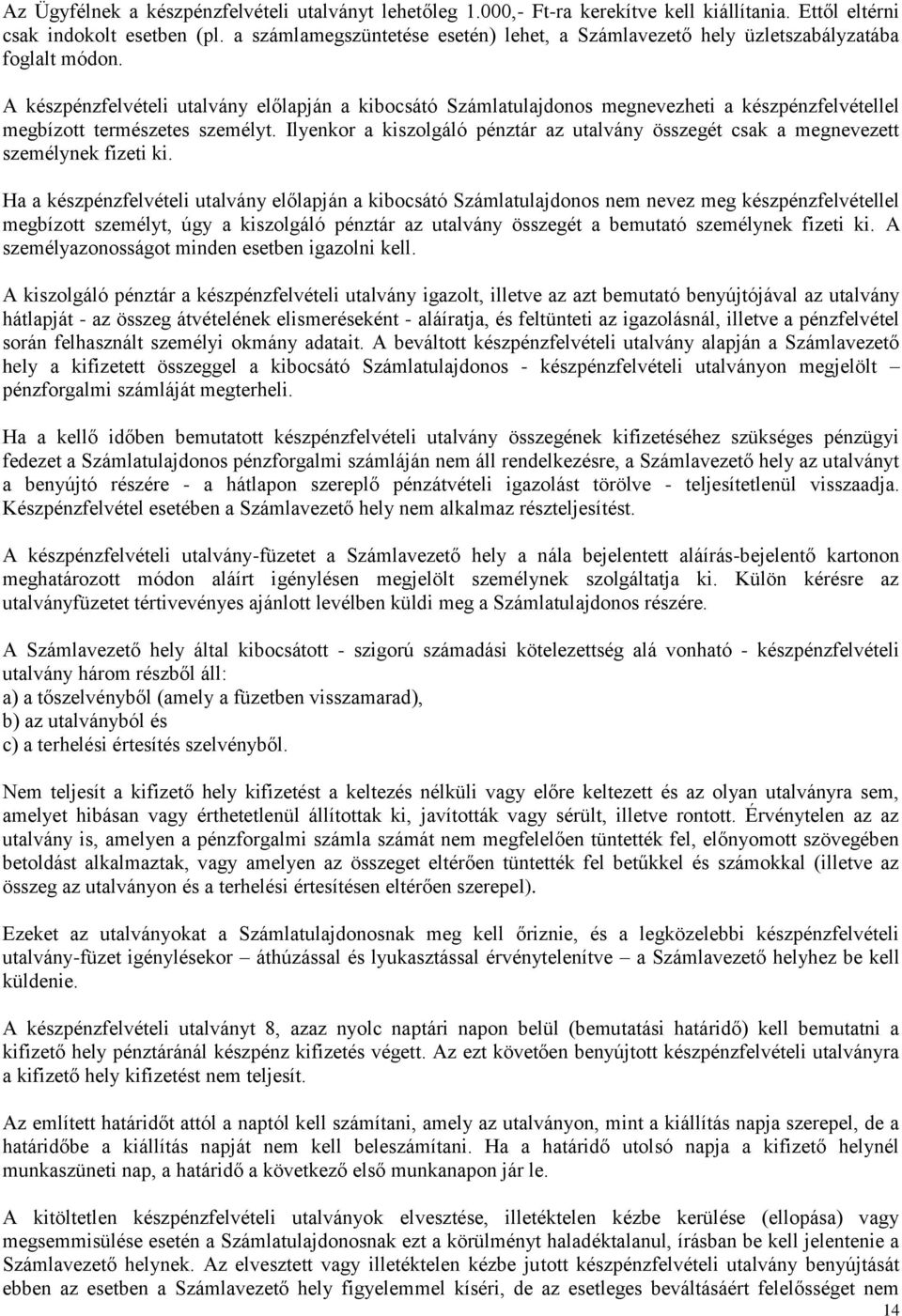A készpénzfelvételi utalvány előlapján a kibocsátó Számlatulajdonos megnevezheti a készpénzfelvétellel megbízott természetes személyt.