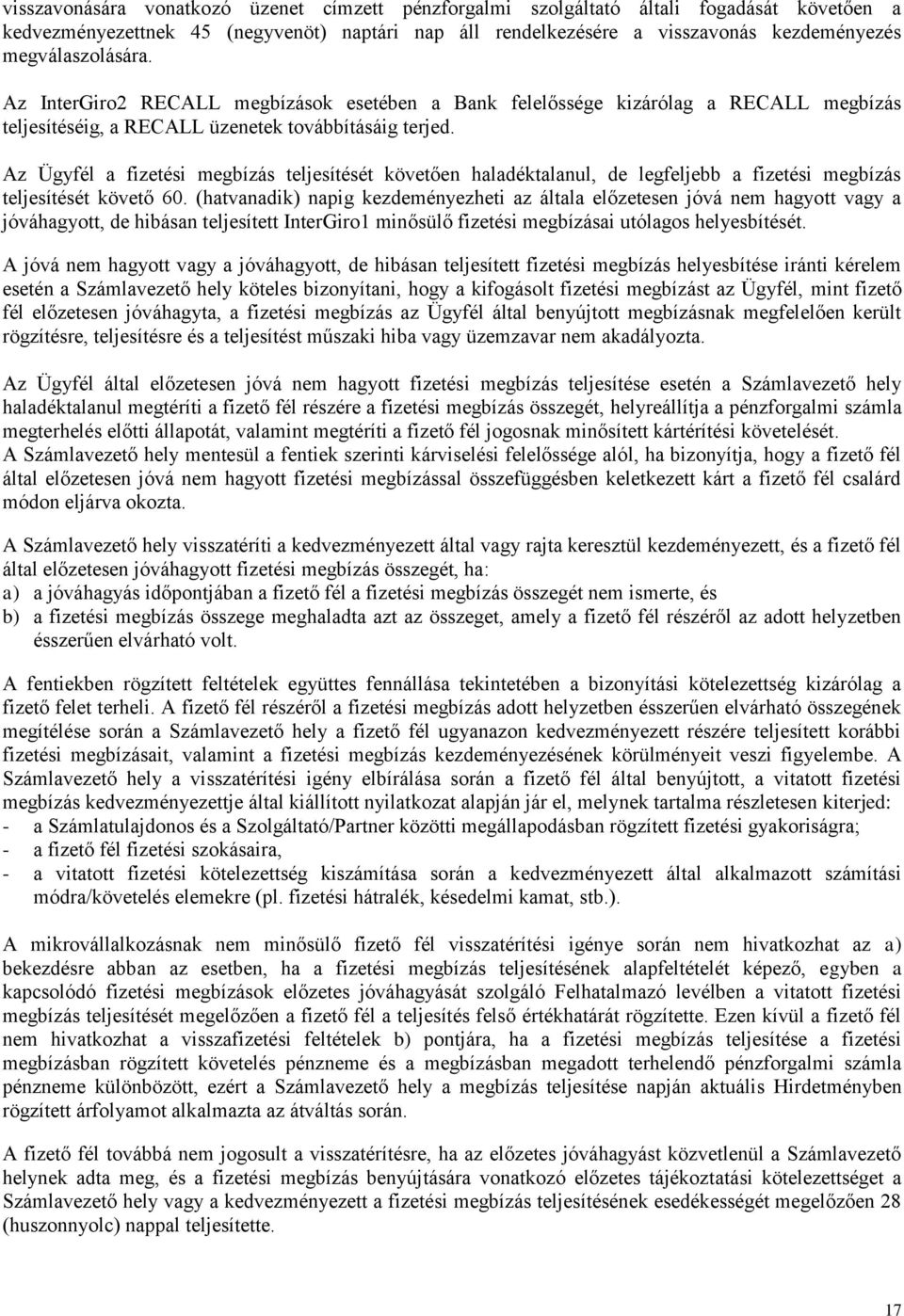 Az Ügyfél a fizetési megbízás teljesítését követően haladéktalanul, de legfeljebb a fizetési megbízás teljesítését követő 60.