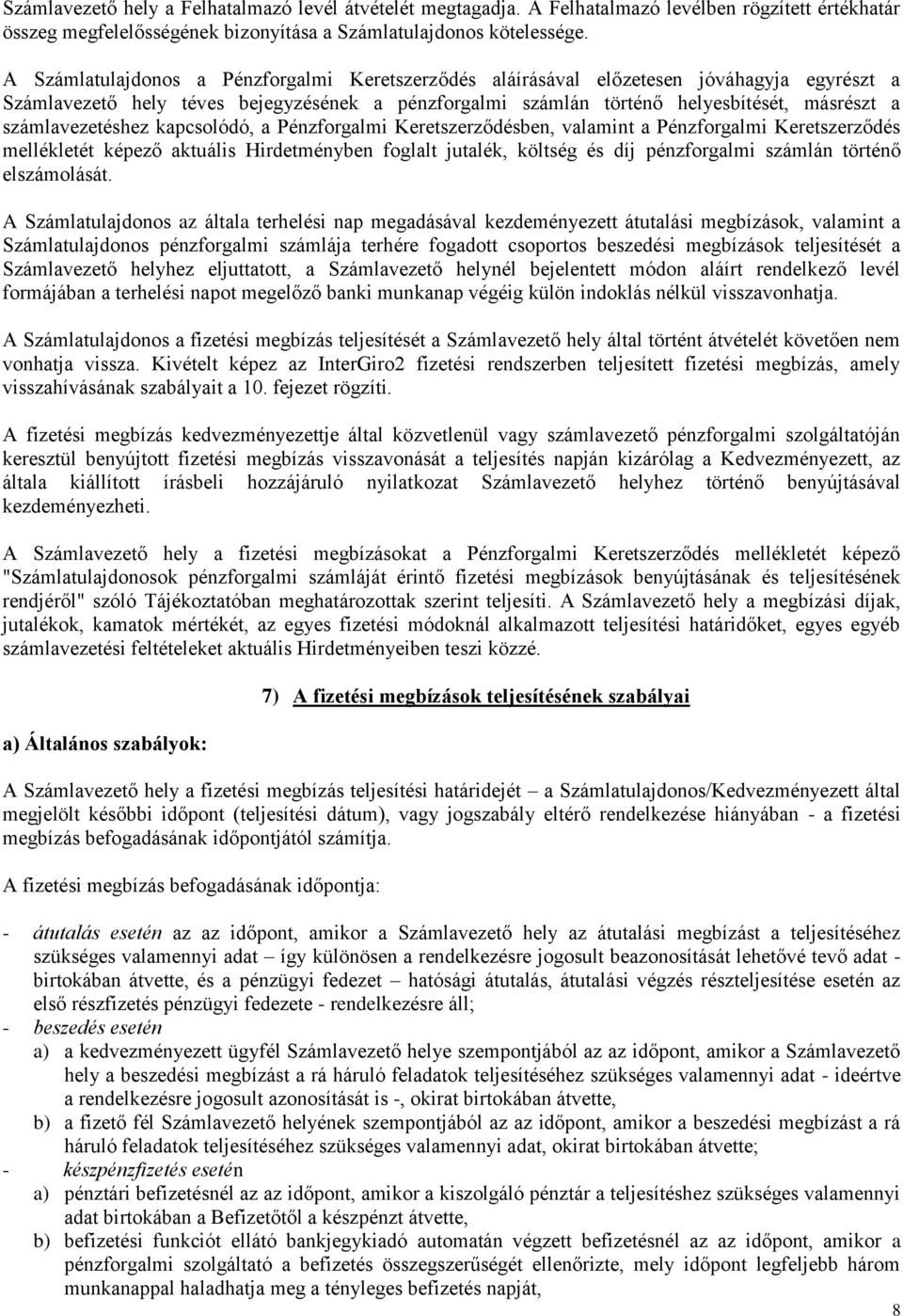 számlavezetéshez kapcsolódó, a Pénzforgalmi Keretszerződésben, valamint a Pénzforgalmi Keretszerződés mellékletét képező aktuális Hirdetményben foglalt jutalék, költség és díj pénzforgalmi számlán