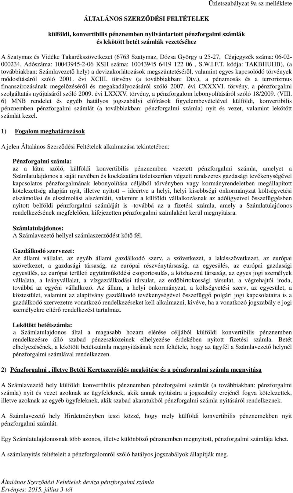 évi XCIII. törvény (a továbbiakban: Dtv.), a pénzmosás és a terrorizmus finanszírozásának megelőzéséről és megakadályozásáról szóló 2007. évi CXXXVI.