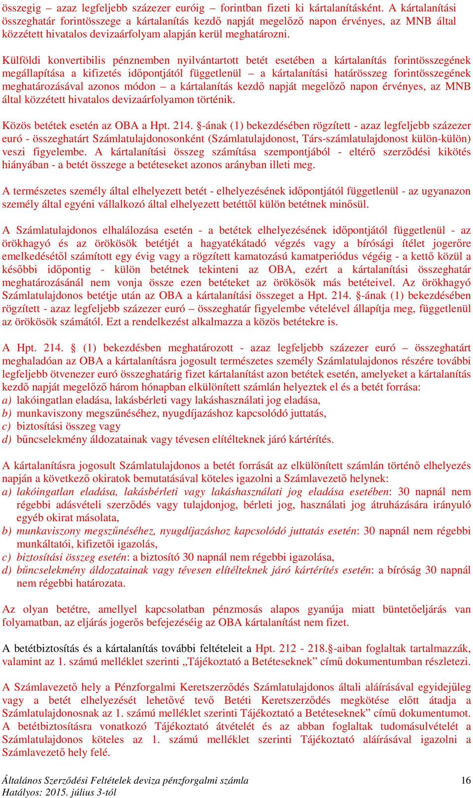 Külföldi konvertibilis pénznemben nyilvántartott betét esetében a kártalanítás forintösszegének megállapítása a kifizetés időpontjától függetlenül a kártalanítási határösszeg forintösszegének