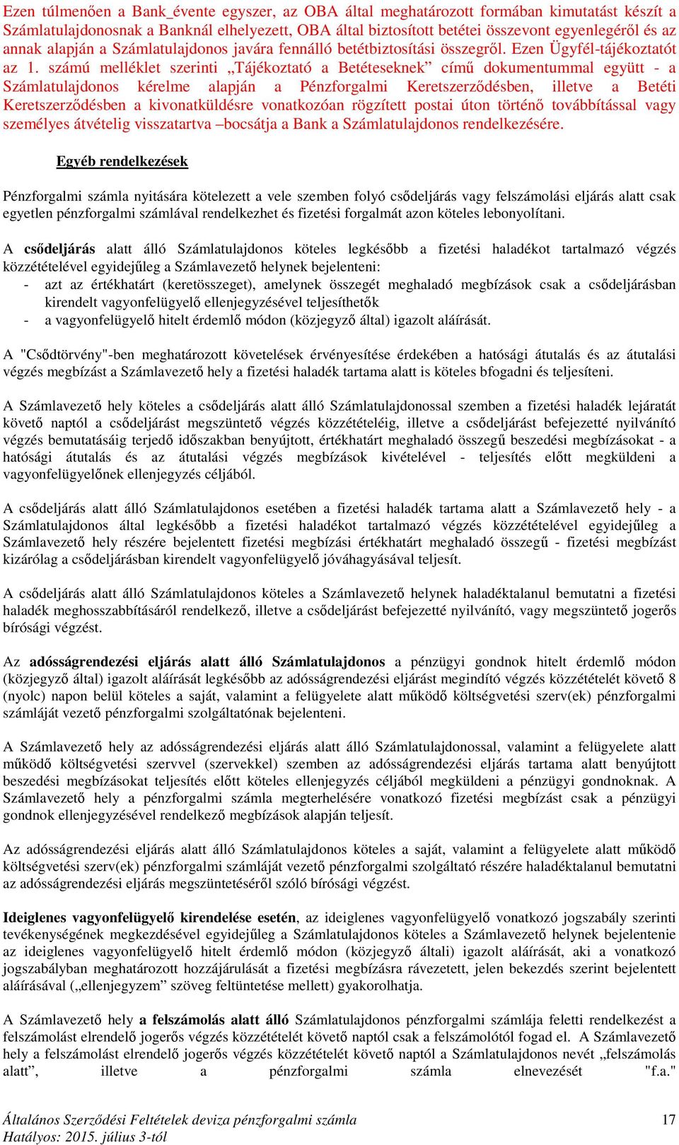 számú melléklet szerinti Tájékoztató a Betéteseknek című dokumentummal együtt - a Számlatulajdonos kérelme alapján a Pénzforgalmi Keretszerződésben, illetve a Betéti Keretszerződésben a