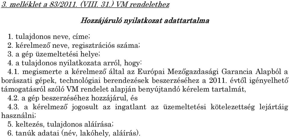 megismerte a kérelmező által az Európai Mezőgazdasági Garancia Alapból a borászati gépek, technológiai berendezések beszerzéséhez a 2011.