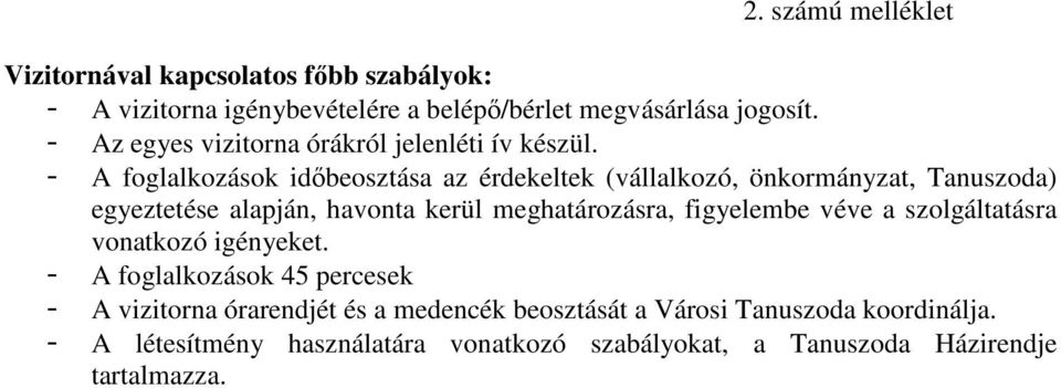 - A foglalkozások időbeosztása az érdekeltek (vállalkozó, önkormányzat, Tanuszoda) egyeztetése alapján, havonta kerül meghatározásra,