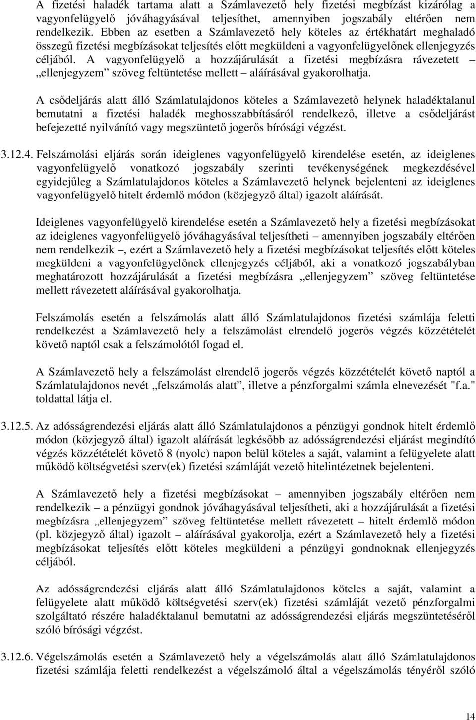 A vagyonfelügyelő a hozzájárulását a fizetési megbízásra rávezetett ellenjegyzem szöveg feltüntetése mellett aláírásával gyakorolhatja.