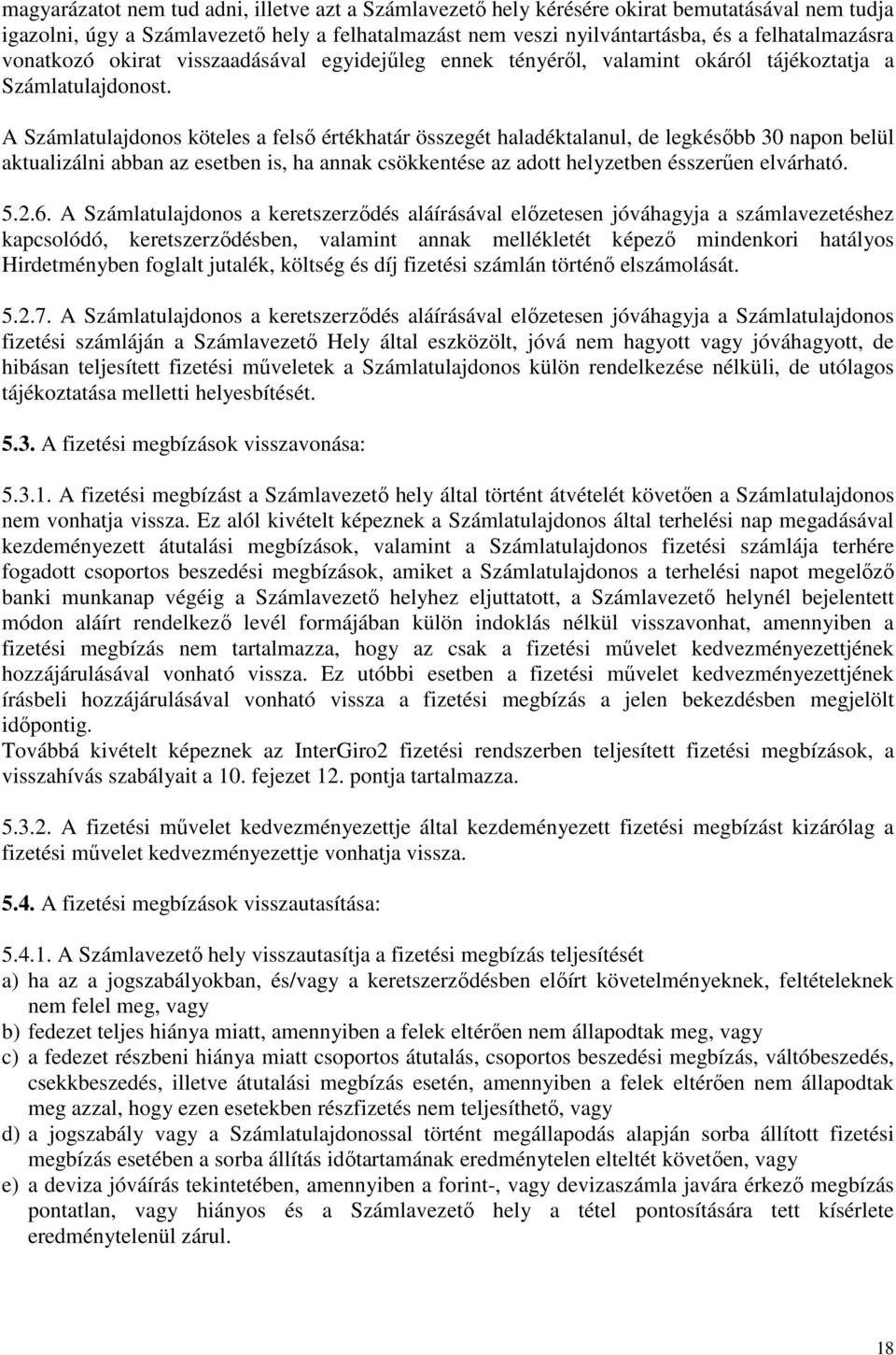 A Számlatulajdonos köteles a felső értékhatár összegét haladéktalanul, de legkésőbb 30 napon belül aktualizálni abban az esetben is, ha annak csökkentése az adott helyzetben ésszerűen elvárható. 5.2.