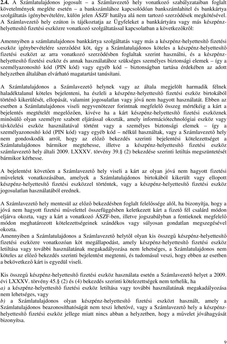 A Számlavezető hely ezúton is tájékoztatja az Ügyfeleket a bankkártyára vagy más készpénzhelyettesítő fizetési eszközre vonatkozó szolgáltatással kapcsolatban a következőkről: Amennyiben a