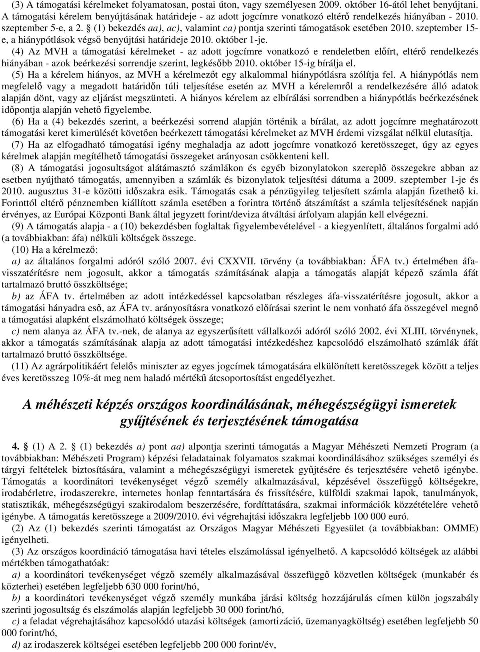 (1) bekezdés aa), ac), valamint ca) pontja szerinti támogatások esetében 2010. szeptember 15- e, a hiánypótlások végsı benyújtási határideje 2010. október 1-je.