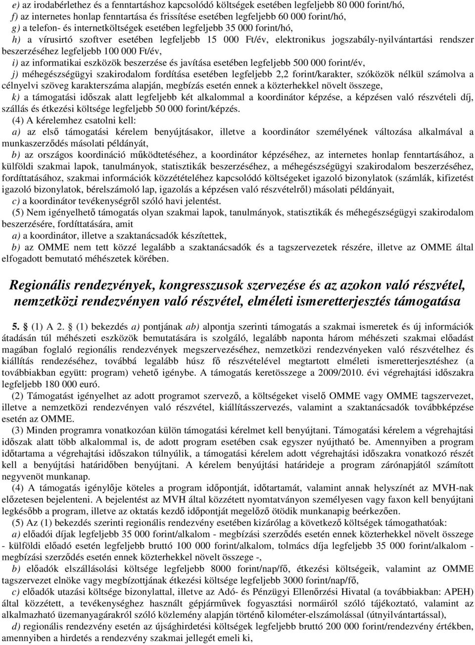 100 000 Ft/év, i) az informatikai eszközök beszerzése és javítása esetében legfeljebb 500 000 forint/év, j) méhegészségügyi szakirodalom fordítása esetében legfeljebb 2,2 forint/karakter, szóközök