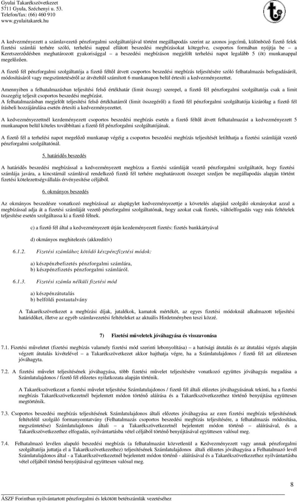 A fizető fél pénzforgalmi szolgáltatója a fizető féltől átvett csoportos beszedési megbízás teljesítésére szóló felhatalmazás befogadásáról, módosításáról vagy megszüntetéséről az átvételtől