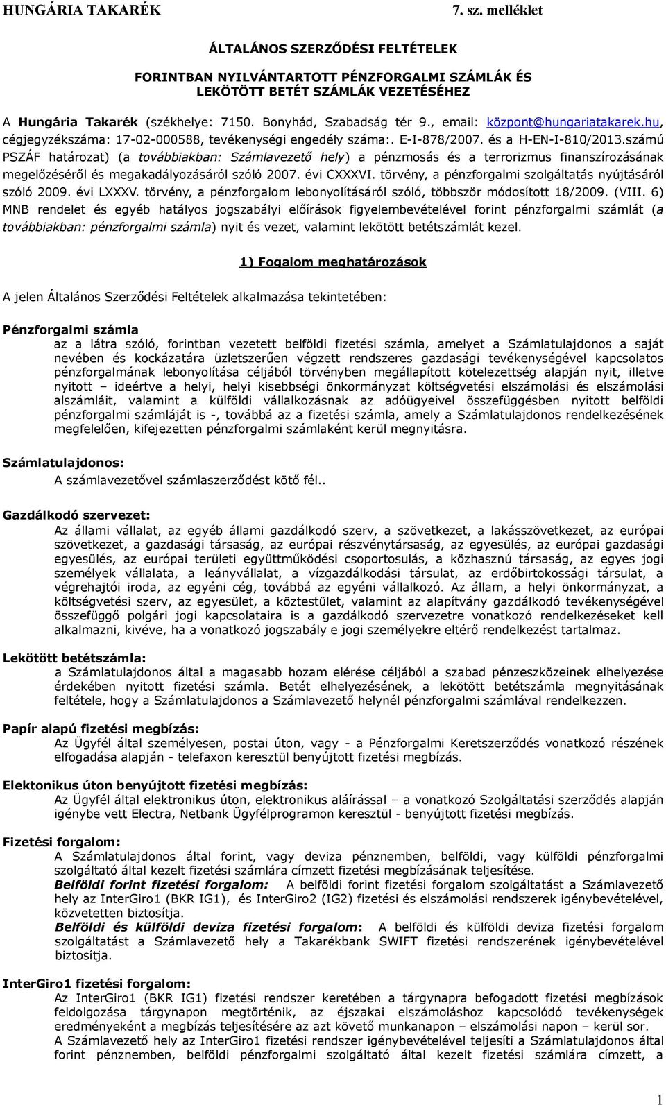 számú PSZÁF határozat) (a továbbiakban: Számlavezető hely) a pénzmosás és a terrorizmus finanszírozásának megelőzéséről és megakadályozásáról szóló 2007. évi CXXXVI.