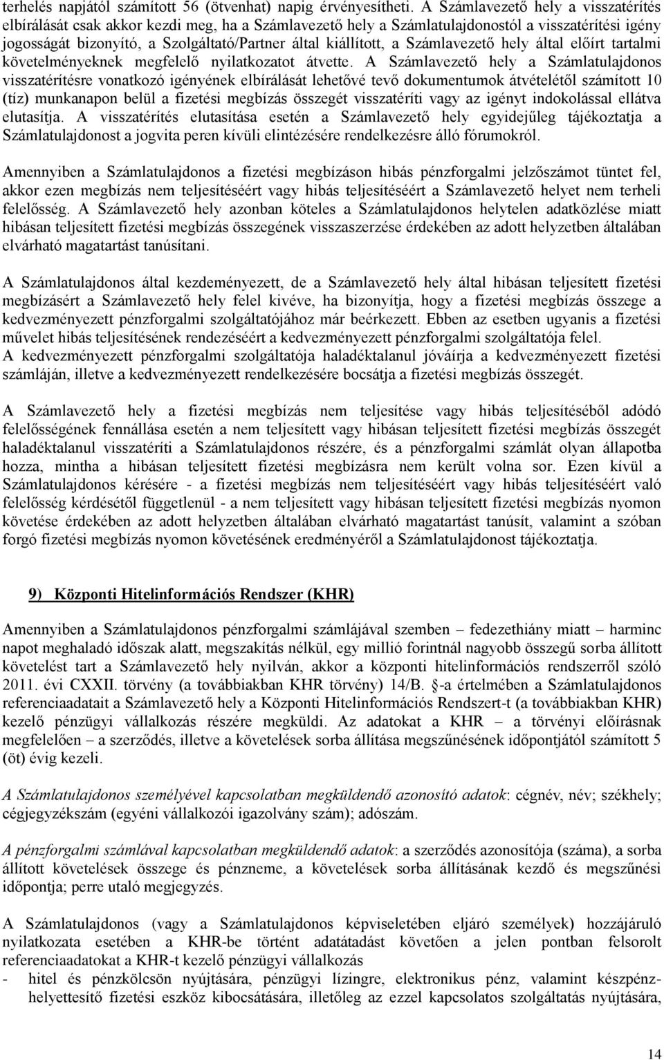 a Számlavezető hely által előírt tartalmi követelményeknek megfelelő nyilatkozatot átvette.