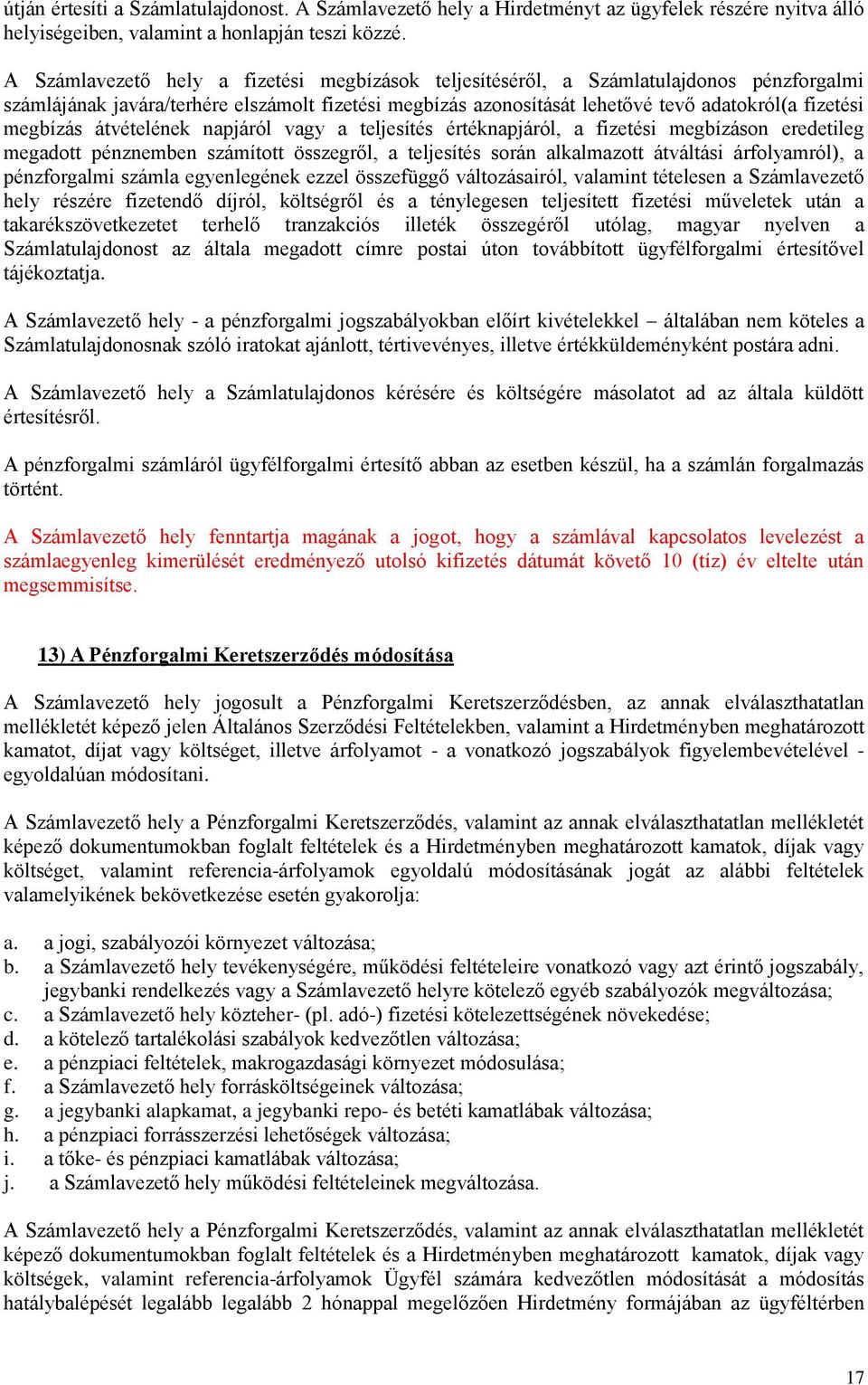 megbízás átvételének napjáról vagy a teljesítés értéknapjáról, a fizetési megbízáson eredetileg megadott pénznemben számított összegről, a teljesítés során alkalmazott átváltási árfolyamról), a