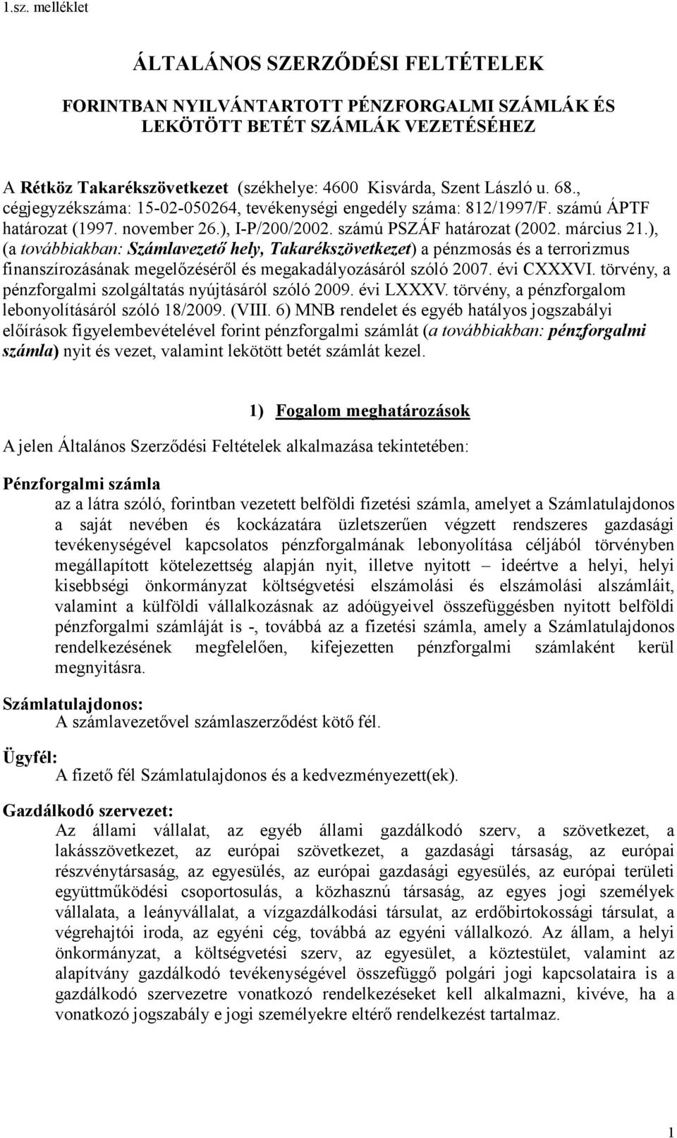 ), (a továbbiakban: Számlavezető hely, Takarékszövetkezet) a pénzmosás és a terrorizmus finanszírozásának megelőzéséről és megakadályozásáról szóló 2007. évi CXXXVI.