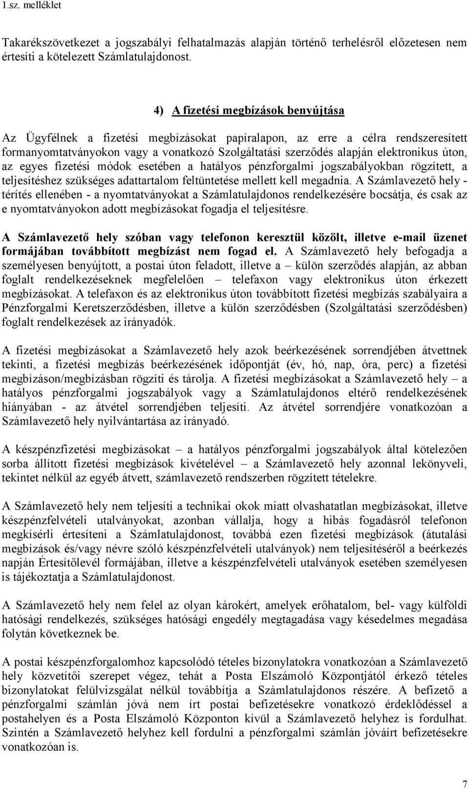 elektronikus úton, az egyes fizetési módok esetében a hatályos pénzforgalmi jogszabályokban rögzített, a teljesítéshez szükséges adattartalom feltüntetése mellett kell megadnia.