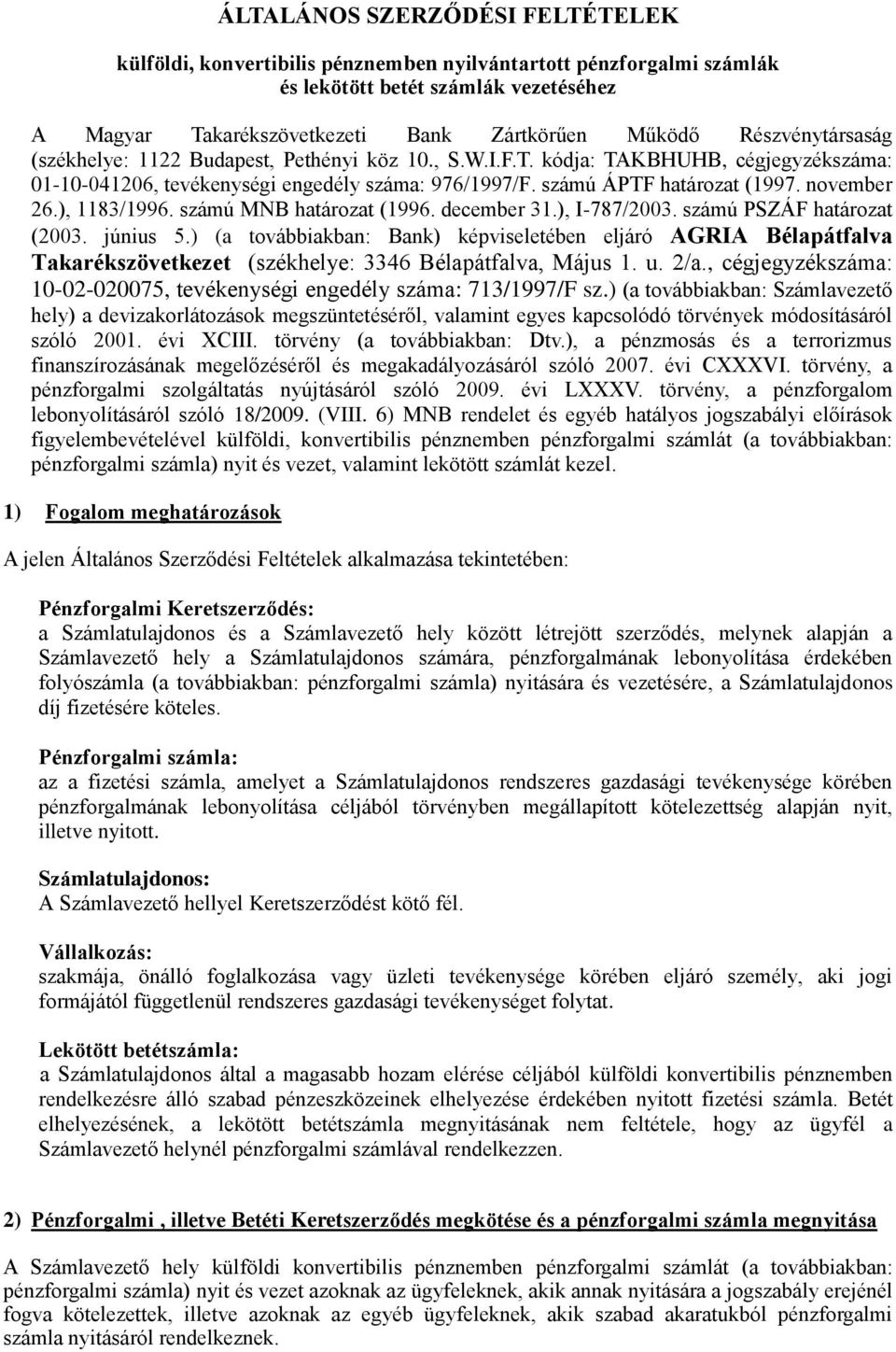 november 26.), 1183/1996. számú MNB határozat (1996. december 31.), I-787/2003. számú PSZÁF határozat (2003. június 5.