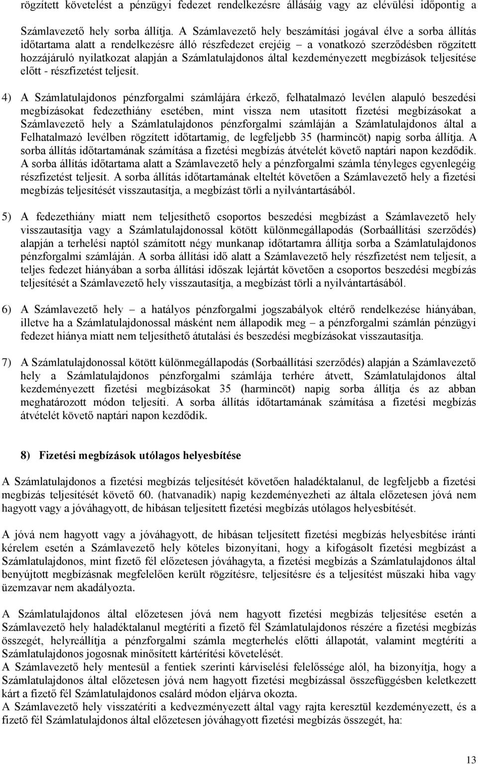 Számlatulajdonos által kezdeményezett megbízások teljesítése előtt - részfizetést teljesít.