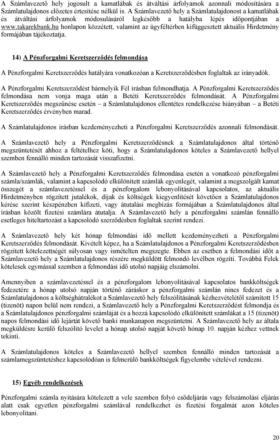 hu honlapon közzétett, valamint az ügyféltérben kifüggesztett aktuális Hirdetmény formájában tájékoztatja.