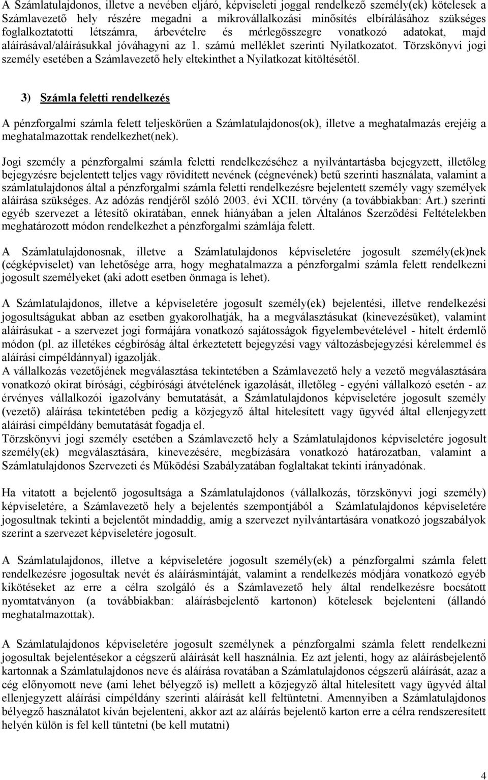 Törzskönyvi jogi személy esetében a Számlavezető hely eltekinthet a Nyilatkozat kitöltésétől.