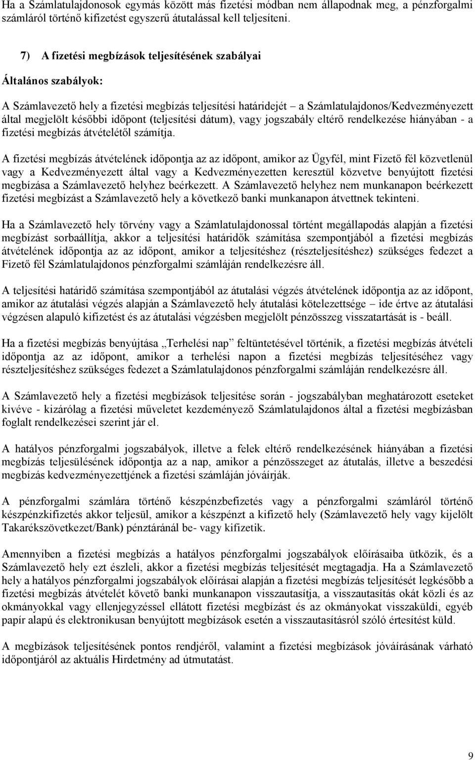 időpont (teljesítési dátum), vagy jogszabály eltérő rendelkezése hiányában - a fizetési megbízás átvételétől számítja.