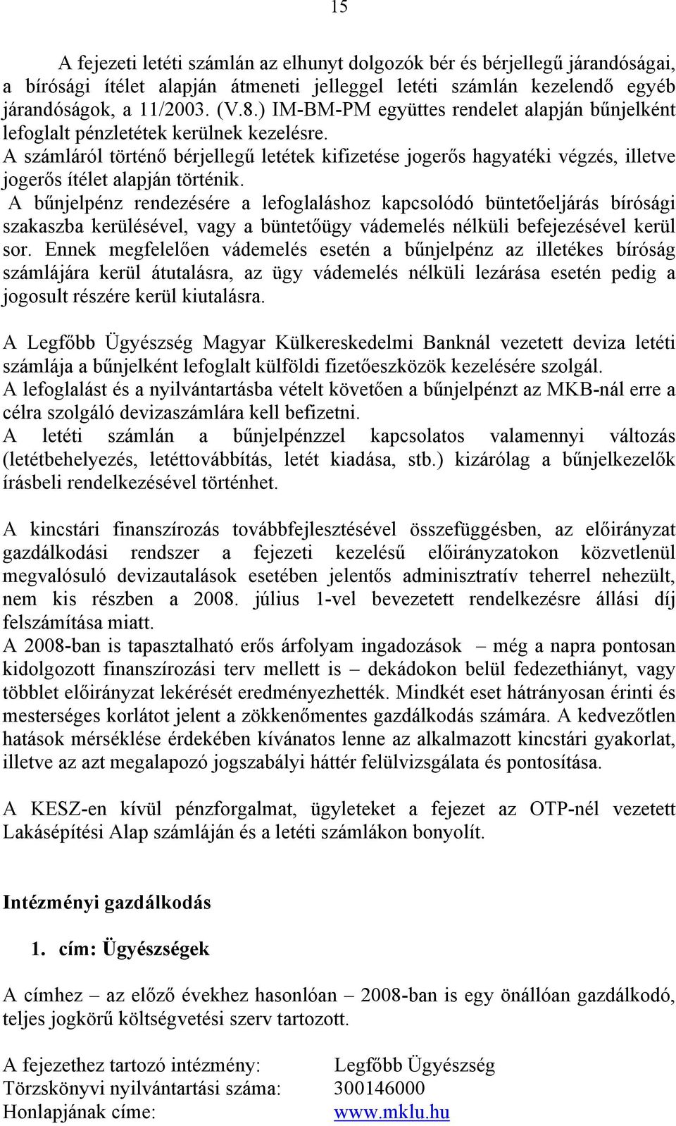 A számláról történő bérjellegű letétek kifizetése jogerős hagyatéki végzés, illetve jogerős ítélet alapján történik.