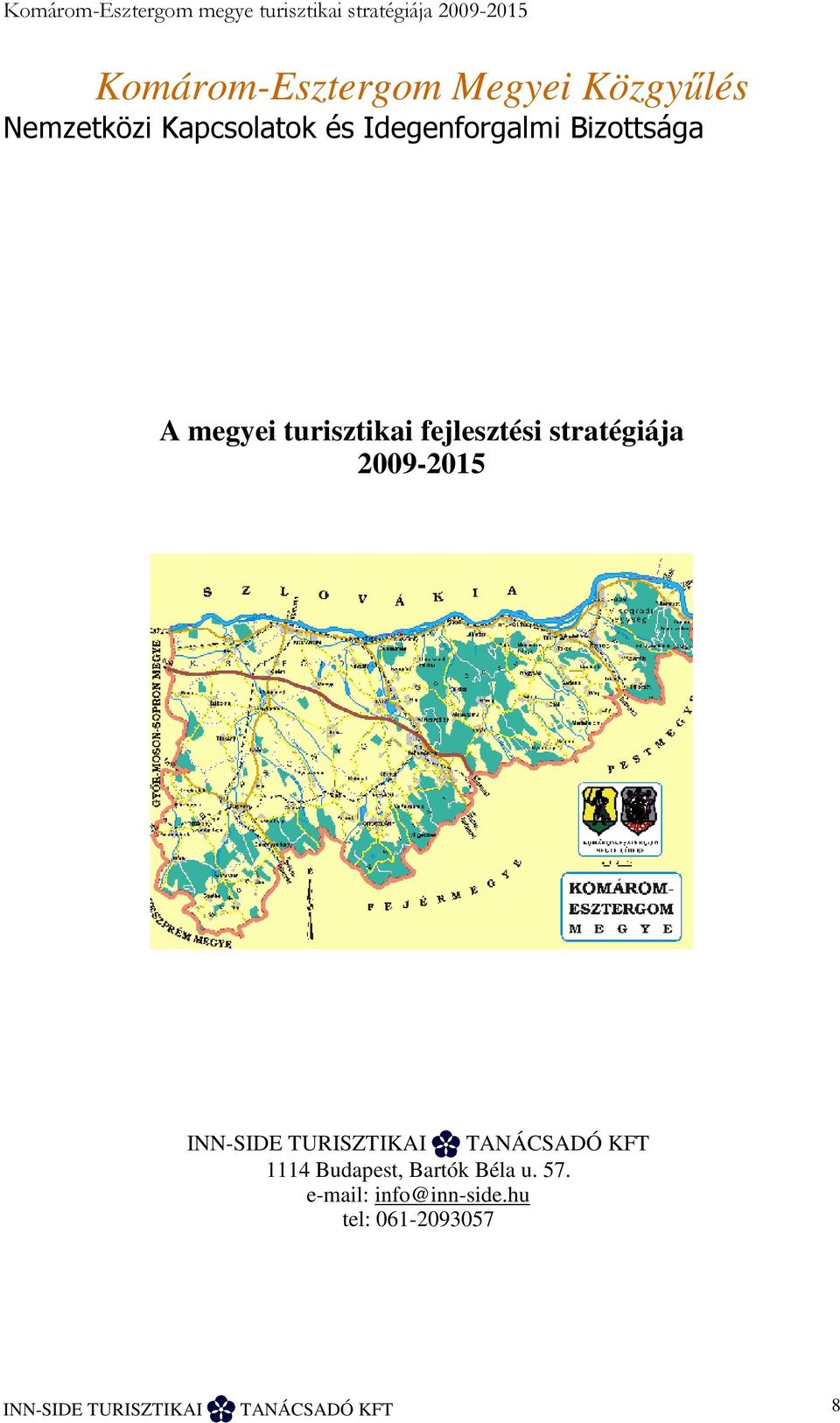fejlesztési stratégiája 2009-2015 INN-SIDE TURISZTIKAI TANÁCSADÓ KFT 1114 Budapest,
