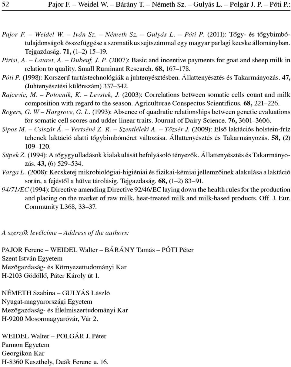 (1998): Korszerû tartástechnológiák a juhtenyésztésben. Állattenyésztés és Takarmányozás. 47, (Juhtenyésztési különszám) 337 342. Rajcevic, M. Potocnik, K. Levstek, J.