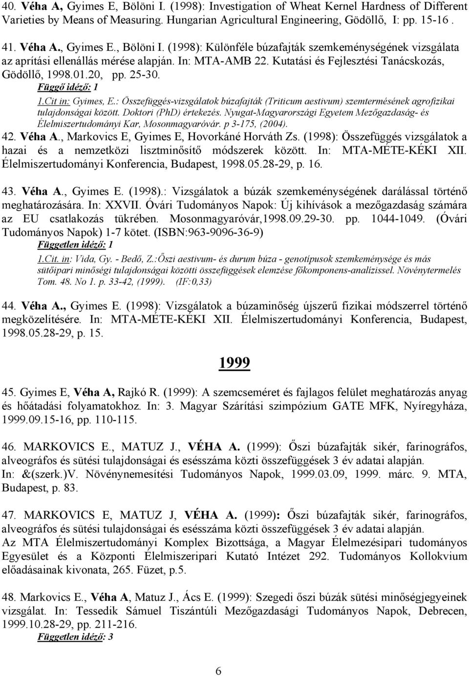 : Összefüggés-vizsgálatok búzafajták (Triticum aestivum) szemtermésének agrofizikai tulajdonságai között. Doktori (PhD) értekezés.