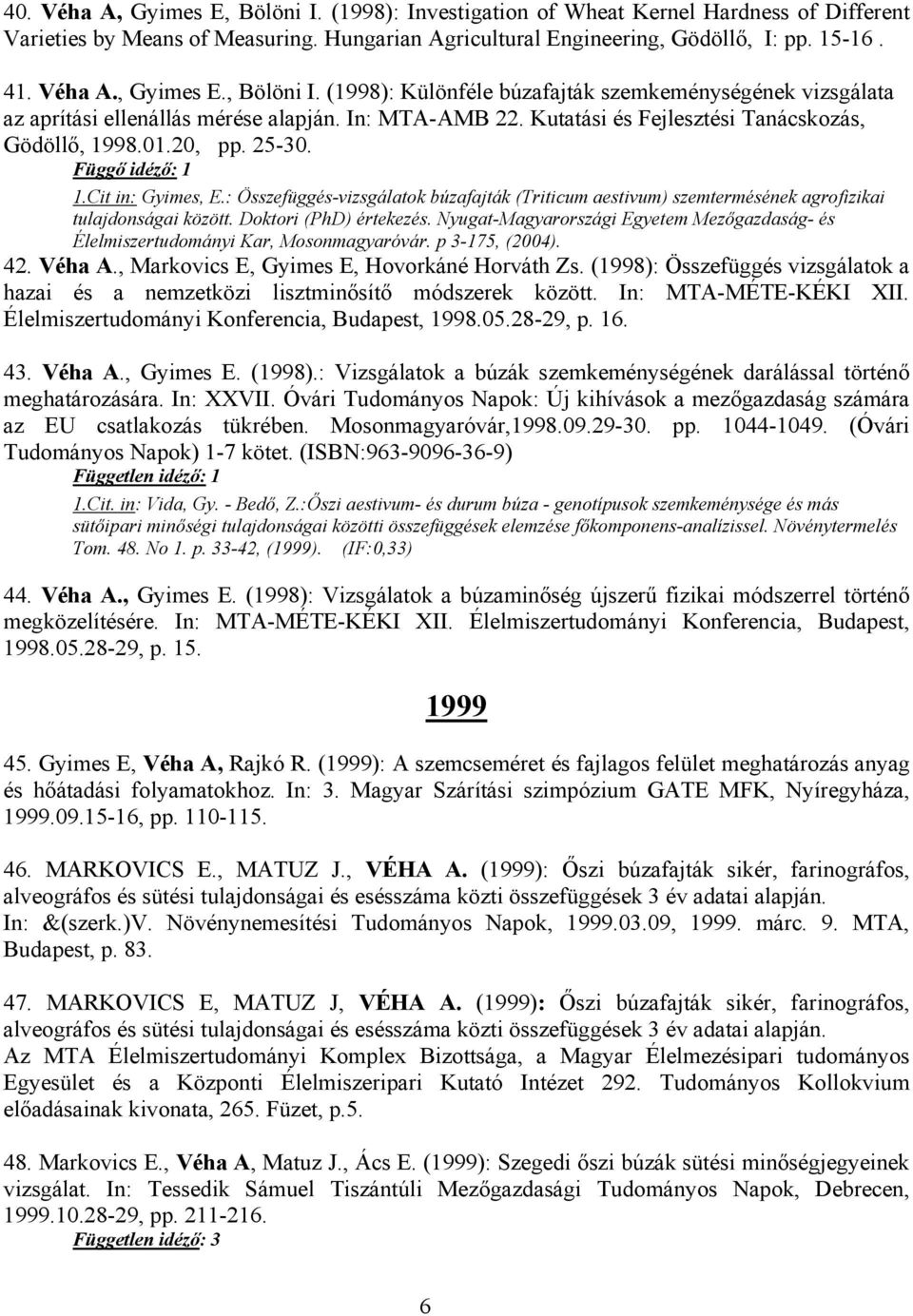 : Összefüggés-vizsgálatok búzafajták (Triticum aestivum) szemtermésének agrofizikai tulajdonságai között. Doktori (PhD) értekezés.